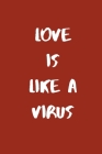 Love is like a virus: notebook By Amine Rafik Cover Image