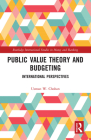 Public Value Theory and Budgeting: International Perspectives (Routledge International Studies in Money and Banking) Cover Image