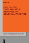 The Linguistic Heritage of Colonial Practice (Koloniale Und Postkoloniale Linguistik / Colonial and Postco #13) By Brigitte Weber (Editor) Cover Image