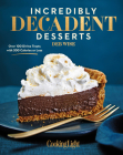Incredibly Decadent Desserts: Over 100 Divine Treats with 300 Calories or Less By Deb Wise, The Editors of Cooking Light Cover Image