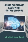 Guide On Private Equity For Entrepreneurs: Refreshingly Honest Memoir: Investment Guide For Entrepreneurs By Berna Olores Cover Image