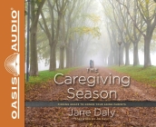 The Caregiving Season: Finding Grace to Honor Your Aging Parents By Jane Daly, Patty Fogarty (Narrator) Cover Image