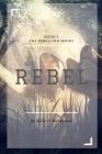 Rebel: Book 1 Rebellion Series By Kelly D. McMichael Cover Image