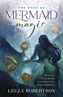 The Book of Mermaid Magic: Healing, Spellwork & Connection with Merfolk By Leeza Robertson Cover Image
