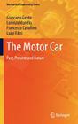The Motor Car: Past, Present and Future (Mechanical Engineering) By Giancarlo Genta, Lorenzo Morello, Francesco Cavallino Cover Image