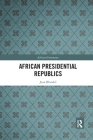African Presidential Republics (African Governance) By Jean Blondel Cover Image