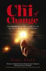 The Chi of Change: How Hypnotherapy Can Help You Rapidly Heal and Turn Your Life Around - Regardless of Your Past By Peter Field Cover Image