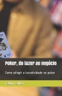 Poker, do lazer ao negócio: Como atingir a lucratividade no poker Cover Image