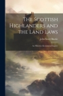The Scottish Highlanders and the Land Laws; an Historico-economical Enquiry By John Stuart 1809-1895 Blackie Cover Image