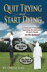 Quit Trying and Start Dying!: A Testimony of Revelation Regarding the Destination of God's People. Do We Believe? Cover Image