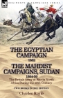 The Egyptian Campaign, 1882 & the Mahdist Campaigns, Sudan 1884-98 Two Books in One Edition: The British Army at War in North Africa During the 19th C By Charles Royle Cover Image