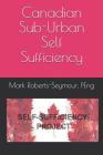 Canadian Sub-Urban Self Sufficiency By Peng Mark Roberts-Seymour Cover Image