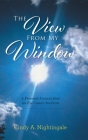 The View From My Window: A Personal Account From an Eye Cancer Survivor By Cindy A. Nightingale Cover Image