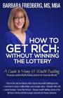 How to Get Rich; Without Winning the Lottery: A Guide to Money & Wealth Building Cover Image