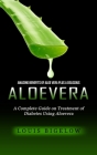 Aloevera: Amazing Benefits of Aloe Vera Plus a Delicious (A Complete Guide on Treatment of Diabetes Using Aloevera) By Louis Bigelow Cover Image