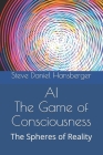 AI The Game of Consciousness: The Spheres of Reality Cover Image