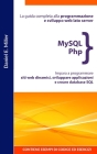 MySQL PHP: La guida completa alla programmazione e sviluppo web lato server. Impara a programmare siti web dinamici, sviluppare a By Daniel E. Miller Cover Image