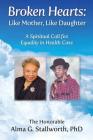 Broken Hearts: Like Mother, Like Daughter: A Spiritual Call for Equality in Health Care Cover Image