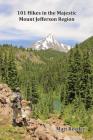 101 Hikes in the Majestic Mount Jefferson Region By Matt Reeder Cover Image