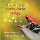 The Amazingly Awesome Animals of the Amazon River Rainforest Cover Image