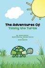 The Adventures of Timmy the Turtle By Alexis Hardin, Pamela Counts (Illustrator) Cover Image
