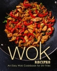 Wok Recipes: An Easy Wok Cookbook for Stir Fries (2nd Edition) By Booksumo Press Cover Image