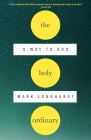 The Holy Ordinary: A Way to God By Mark Longhurst Cover Image
