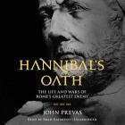 Hannibal's Oath Lib/E: The Life and Wars of Rome's Greatest Enemy By John Prevas, Brad Raymond (Read by) Cover Image