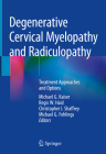 Degenerative Cervical Myelopathy and Radiculopathy: Treatment Approaches and Options By Michael G. Kaiser (Editor), Regis W. Haid (Editor), Christopher I. Shaffrey (Editor) Cover Image