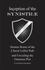Inception of the Synistrae: Sinister Roots of the Liberal Leftist Path and Unveiling the Ominous Plot By Eva Eostarra Ostermann Cover Image