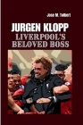 Jurgen Klopp: Liverpool's Beloved Boss By Jose M. Tolbert Cover Image