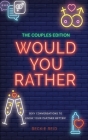 The Couples Would You Rather Edition - Sexy conversations to know your partner better! By Beckie Reid Cover Image