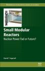 Small Modular Reactors: Nuclear Power Fad or Future? By Daniel T. Ingersoll Cover Image