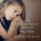 The Emotionally Absent Mother Lib/E: A Guide to Self-Healing and Getting the Love You Missed By Jasmin Lee Cori, Lpc, Emily Durante (Read by) Cover Image