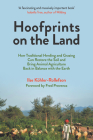 Hoofprints on the Land: How Traditional Herding and Grazing Can Restore the Soil and Bring Animal Agriculture Back in Balance with the Earth By Ilse Köhler-Rollefson, Fred Provenza (Foreword by) Cover Image