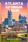 Atlanta Georgia Tour: An Atlanta Georgia travel guide for your trip to Atlanta GA. Cover Image