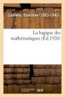 La logique des mathématiques By Stanis Aw Zaremba Cover Image