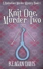 Knit One, Murder Two: A Knitorious Murder Mystery Cover Image