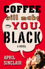 Coffee Will Make You Black: A Novel (Stevie Stevenson ) By April Sinclair Cover Image