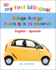 My First Things That Go/Cosas que se mueven: Bilingual edition English-Spanish / Edición bilingüe inglés-español (My First Board Books) By DK Cover Image