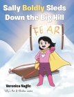 Sally Boldly Sleds Down the Big Hill By Veronica Naglic Cover Image