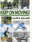 Keep on Moving!: An Old Fellow's Journey into the World of Rollators, Mobile Scooters, Recumbent Trikes, Adult Trikes and Electric Bike Cover Image
