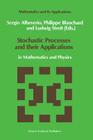 Stochastic Processes and Their Applications: In Mathematics and Physics (Mathematics and Its Applications #61) By Sergio Albeverio (Editor), Philip Blanchard (Editor), L. Streit (Editor) Cover Image