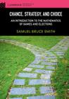 Chance, Strategy, and Choice: An Introduction to the Mathematics of Games and Elections (Cambridge Mathematical Textbooks) By Samuel Bruce Smith Cover Image