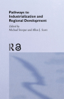 Pathways to Industrialization and Regional Development By Allen J. Scott (Editor), Michael Storper (Editor) Cover Image