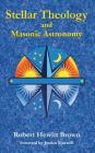 Stellar Theology and Masonic Astronomy By Robert Hewitt Brown Cover Image