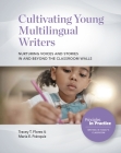 Cultivating Young Multilingual Writers: Nurturing Voices and Stories in and Beyond the Classroom Walls: Nurturing Voices and Stories in and Beyond the Cover Image