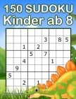 150 Sudoku Kinder ab 8: Sudoku Mit Dinosaurier Buch für Kinder By Kota Morinishi Cover Image