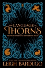 The Language of Thorns: Midnight Tales and Dangerous Magic By Leigh Bardugo, Sara Kipin (Illustrator) Cover Image