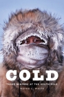 Cold: Three Winters at the South Pole By Wayne L. White Cover Image